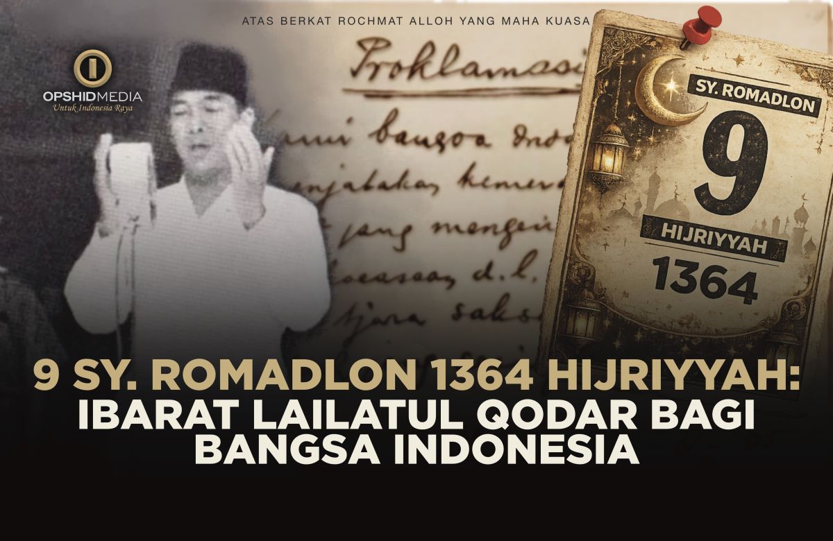 9 Syahru Romadlon 1364 Hijriyyah: Ibarat Lailatul Qodar Bagi Bangsa Indonesia