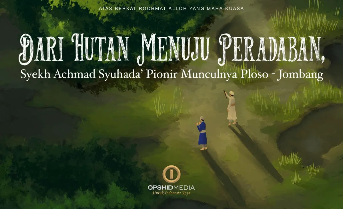 Dari Hutan Menuju Peradaban, Syekh Achmad Syuhada’ Pionir Munculnya Ploso - Jombang