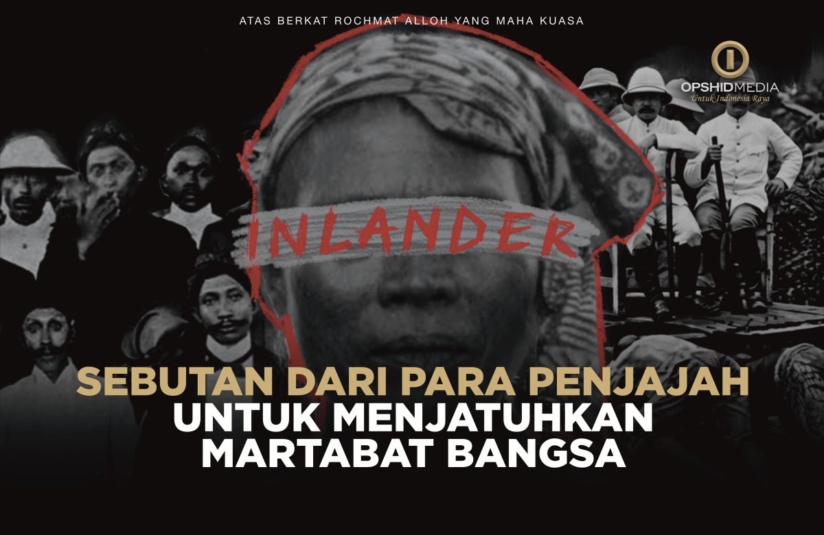 Inlander, Sebutan Dari Para Penjajah Untuk Menjatuhkan Martabat Bangsa