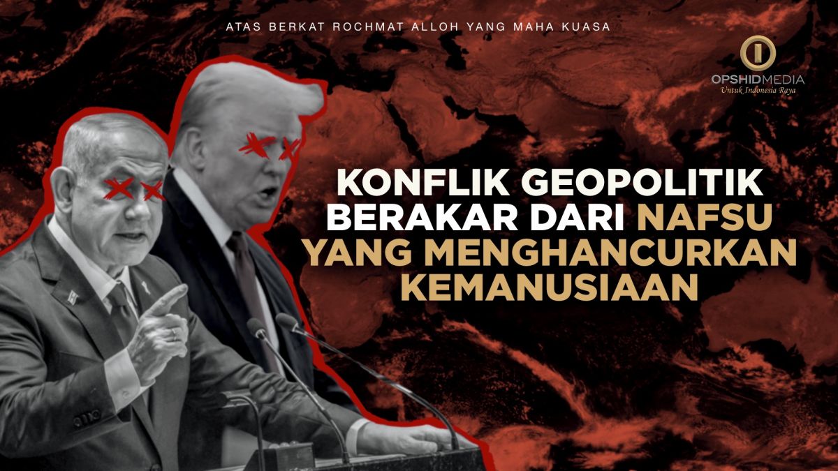 Konflik Geopolitik Berakar Dari Nafsu yang Menghancurkan Kemanusiaan