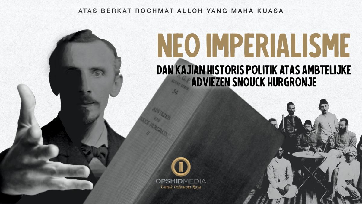 Neo Imperialisme dan Kajian Historis Politik atas Ambtelijke Adviezen Snouck Hurgronje