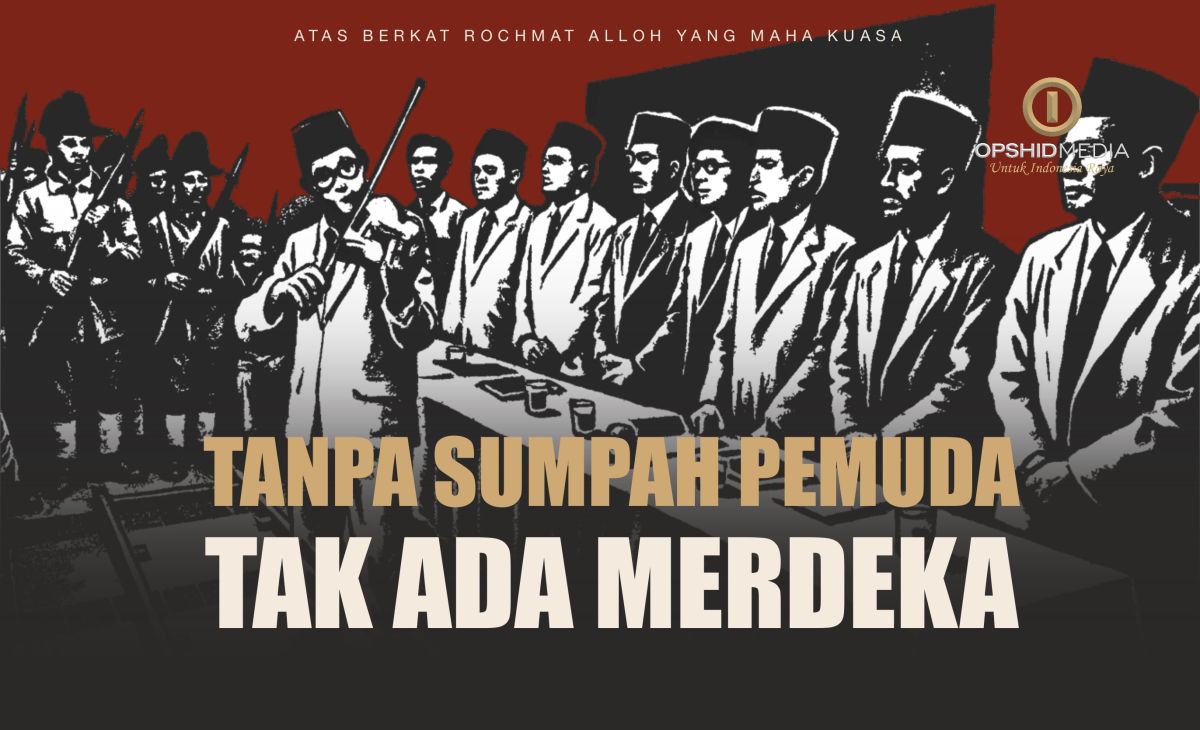 Apabila Tak Ada Sumpah Pemuda, Jangan Bermimpi Bisa Merdeka