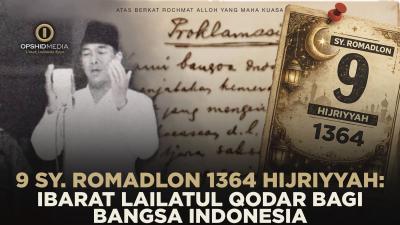 9 Syahru Romadlon 1364 Hijriyyah: Ibarat Lailatul Qodar Bagi Bangsa Indonesia