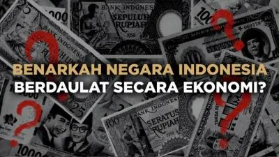 Benarkah Negara Indonesia Berdaulat Secara Ekonomi?