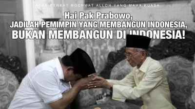 Hai Pak Prabowo, Jadilah Pemimpin Yang Membangun Indonesia, Bukan Membangun di Indonesia!