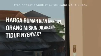 Harga Rumah Kian Meroket, Orang Miskin Dilarang Tidur Nyenyak?