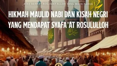 Hikmah Maulid Nabi Dan Kisah Negeri Yang Mendapat Syafa’at Rosululloh