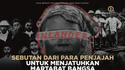 Inlander, Sebutan Dari Para Penjajah Untuk Menjatuhkan Martabat Bangsa