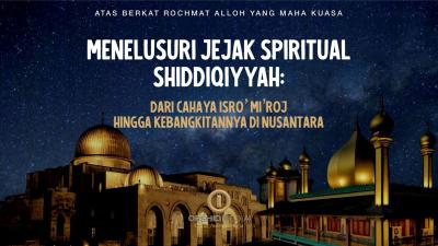 Menelusuri Jejak Spiritual Shiddiqiyyah: Dari Cahaya Isro’ Mi’roj hingga Kebangkitan di Nusantara