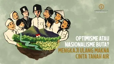 Optimisme Atau Nasionalisme Buta? Mengkaji Ulang Makna Cinta Tanah Air
