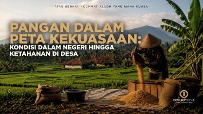 Pangan Dalam Peta Kekuasaan: Kondisi Dalam Negeri Hingga Ketahanan di Desa
