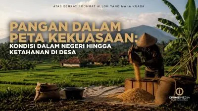 Pangan Dalam Peta Kekuasaan: Kondisi Dalam Negeri Hingga Ketahanan di Desa