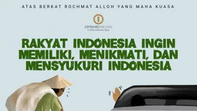 Rakyat Indonesia Ingin Memiliki, Menikmati, dan Mensyukuri Indonesia